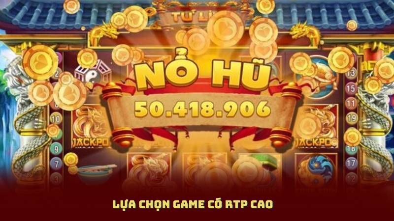 Lựa Chọn Game Có RTP Cao