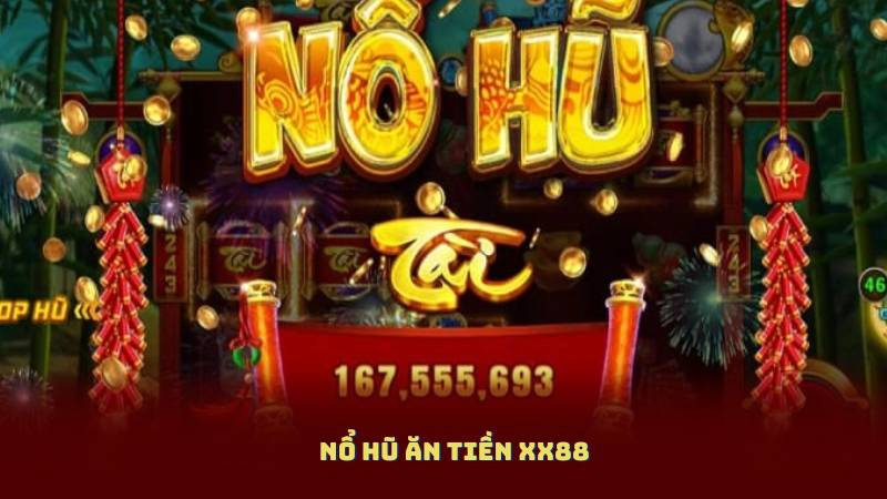 Nổ Hũ Ăn Tiền XX88 – Cơ Hội Trúng Lớn Chỉ Với Một Vòng Quay
